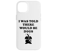 I Was Told There Would Be Dogs Funny Dog Lover Human Dog Mom Carcasa para iPhone 14 Plus