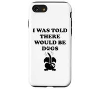 I Was Told There Would Be Dogs Funny Dog Lover Human Dog Mom Carcasa para iPhone SE (2020) / 7 / 8