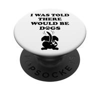 I Was Told There Would Be Dogs Funny Dog Lover Human Dog Mom PopSockets PopGrip Adhesivo