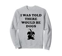 I Was Told There Would Be Dogs Funny Dog Lover Human Dog Mom Sudadera