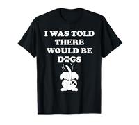 I Was Told There Would Be Dogs Human Dog Mom Funny Dog Lover Camiseta