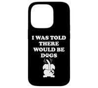 I Was Told There Would Be Dogs Human Dog Mom Funny Dog Lover Carcasa para iPhone 14 Pro