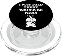 I Was Told There Would Be Dogs Human Dog Mom Funny Dog Lover PopSockets PopGrip para MagSafe
