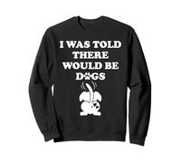 I Was Told There Would Be Dogs Human Dog Mom Funny Dog Lover Sudadera