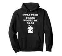 I Was Told There Would Be Dogs Human Dog Mom Funny Dog Lover Sudadera con Capucha