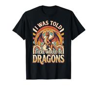 I Was Told There Would Be Dragons Camiseta