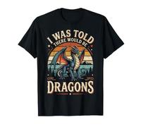 I Was Told There Would Be Dragons Camiseta