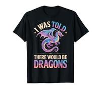 I Was Told There Would Be Dragons Camiseta