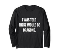 I Was Told There Would Be Dragons. Camiseta de Fiesta Divertida Manga Larga