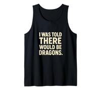 I Was Told There Would Be Dragons Frase Dragón Fantasía Camiseta sin Mangas