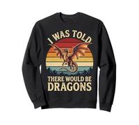 I Was Told There Would Be Dragons Sudadera