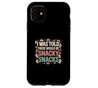 I Was Told There Would Be Snacky Snacks Funny Comfort Food Carcasa para iPhone 11