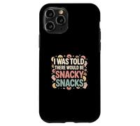 I Was Told There Would Be Snacky Snacks Funny Comfort Food Carcasa para iPhone 11 Pro