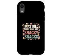 I Was Told There Would Be Snacky Snacks Funny Comfort Food Carcasa para iPhone XR