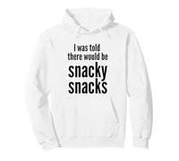 I Was Told There Would Be Snacky Snacks Funny Comfort Food Sudadera con Capucha
