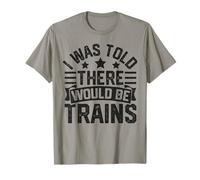 I Was Told There Would Be Trains Railfan Railroad Quote Camiseta