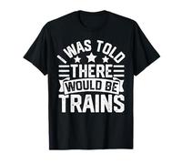 I Was Told There Would Be Trains Railfan Railroad Quote Camiseta