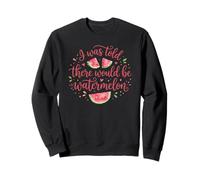 I Was Told There Would Be Watermelon Funny Watermelon Sudadera
