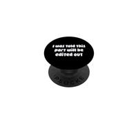I Was Told This Part Will Be Edited out Joke PopSockets PopGrip Adhesivo