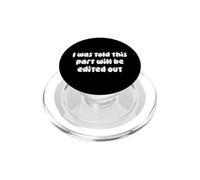 I Was Told This Part Will Be Edited out Joke PopSockets PopGrip para MagSafe