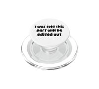 I Was Told This Part Will Be Edited out Joke PopSockets PopGrip para MagSafe