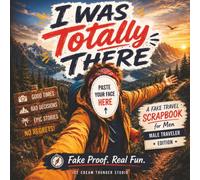 I Was Totally There: The Fake Proof Collection; Male Traveler Edition; A Fake Travel Scrapbook; The Moments. The Places. The (Very) Fake Proof. Real Stories. Questionable Memories. Zero Proof.