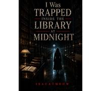 I Was Trapped Inside the Library at Midnight: Part I: 1