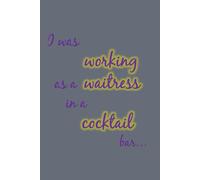 I was working as a waitress in a cocktail bar: 111 pages - stylishly lined, blank notebook