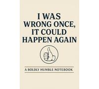 I Was Wrong Once, It Could Happen Again: A Boldly Humble Notebook for Sarcastic Professionals, Government Lifers, and Office Know-It-Alls