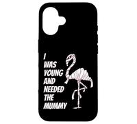 I Was Young and Needed The Mummy Humor de la Momia Flamenca Carcasa para iPhone 16