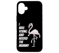 I Was Young and Needed The Mummy Humor de la Momia Flamenca Carcasa para iPhone 16 Plus
