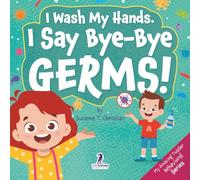I Wash My Hands. I Say Bye-Bye Germs!: An Affirmation-Themed Toddler Book About Germs (Ages 2-4) (My Amazing Toddler Behavioral Series)
