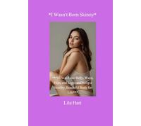 *I Wasn’t Born Skinny*: *How to Lose Belly, Waist, Hips, and Legs-and Keep a Healthy, Beautiful Body for Life*