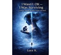 I WASN’T OK - I WAS SURVIVING: A Journey Through the Body, Anxiety, and Work