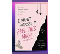 I Wasn’t Supposed to Feel This Much: Teen Angst Quotes About Anxiety, Overthinking, Love, Heartbreak, and Emotional Chaos