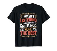 I Wasn't Listening, So I'Ll Smile, Nod, and Hope - Camiseta