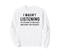 I Wasn't Listening So I'm Going To Smile Nod Funny Sarcastic Sudadera