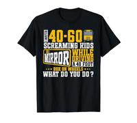I Watch 40-60 Screaming Kids In A Mirror While Driving A 40 Camiseta gráfica económica, Hombre, Negro, M