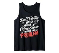 I Watch Crime Shows Don’t Test My Problem Solving - Camiseta sin Mangas