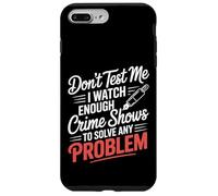 I Watch Crime Shows Don’t Test My Problem Solving - Carcasa para iPhone 7 Plus/8 Plus