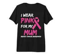 I Wear Pink for my Mum Ribbon Breast Cancer Awareness Camiseta Premium