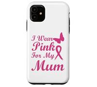 I Wear Pink for my Mum Ribbon Breast Cancer Awareness Carcasa para iPhone 11