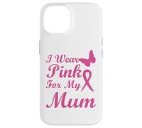 I Wear Pink for my Mum Ribbon Breast Cancer Awareness Carcasa para iPhone 14