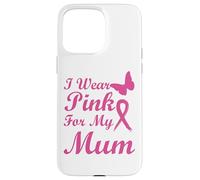 I Wear Pink for my Mum Ribbon Breast Cancer Awareness Carcasa para iPhone 15 Pro MAX