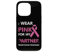 I Wear Pink For My Partner Breast Cancer Awareness Carcasa para iPhone 13 Pro