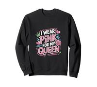 I Wear Pink For My Queen Cáncer de mama -------- Sudadera