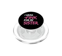 I Wear Pink For My Sister Breast Cancer Awareness PopSockets PopGrip para MagSafe