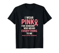 I Wear Pink For Someone Who Means Everything Breast Cancer Camiseta
