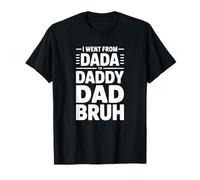 I Went from Dada to Daddy Dad Bruh - Divertido Día del Padre Camiseta