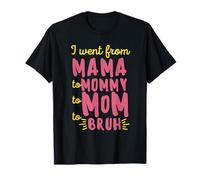 I Went from Mama, Mommy, Mom, Bruh Camisa Divertido Día de la Madre Camiseta